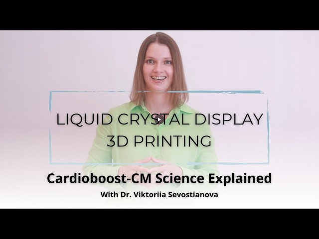 Liquid Crystal Display 3D Printing - CARDIOBOOST Science Explained with Dr. Viktoriia Sevostianova