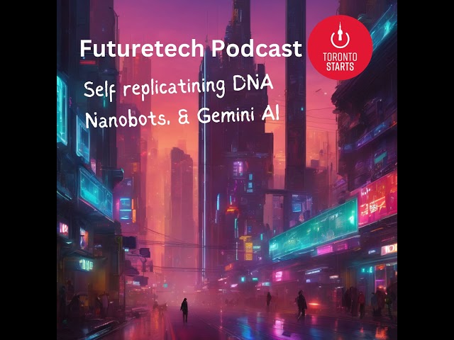 Self Replicating DNA Robots and Gemini AI on Futuretech Podcast