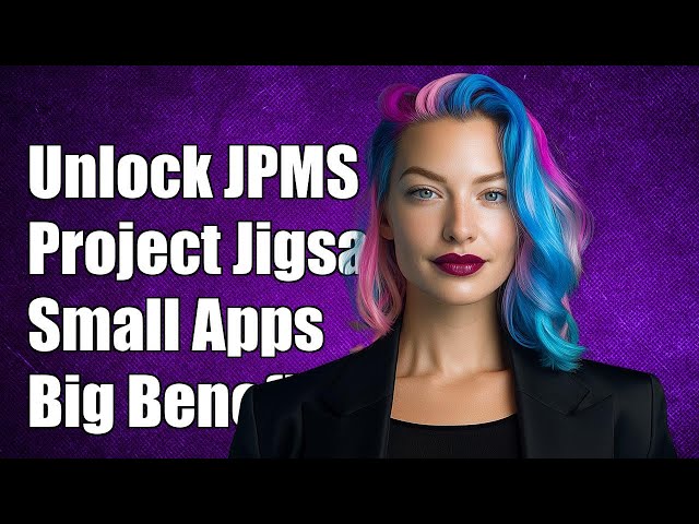 Unlocking JPMS/Project Jigsaw: Benefits for Small Applications and Libraries