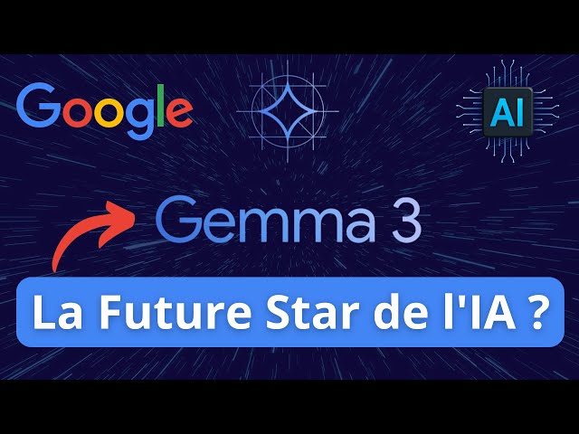 Gemma 3 - l'IA Open Source Qui Va Changer La Donne - Tout Comprendre