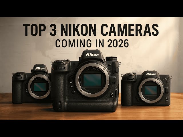 Top 3 Nikon Cameras Coming in 2026 — Full Breakdown