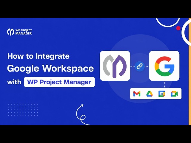 How to Connect Google Workspace to WP Project Manager | Drive, Calendar & Meet Integration
