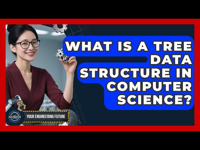 What Is A Tree Data Structure In Computer Science? - Your Engineering Future