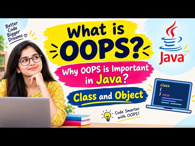OOPs in Java Explained | What is OOPs? | Why OOPs is Important | Class & Object | Java Tutorial