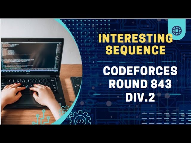 Interesting Sequence | Codeforces Round 843 Div.2 | #codechef  #codeforces #leetcode #coding