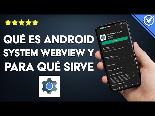 ¿Qué es ANDROID SYSYTEM WEBVIEW, para qué sirve y cuáles son sus beneficios? ¿Se puede desactivar?