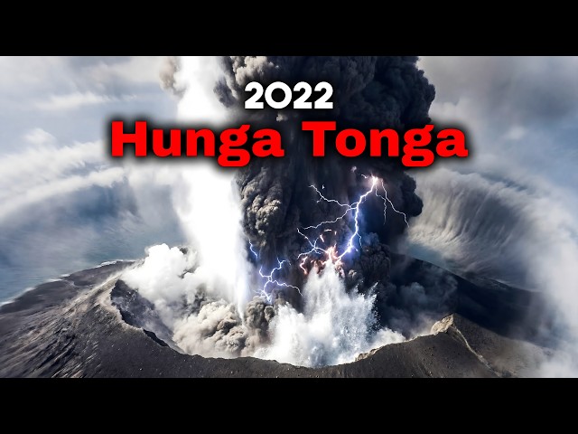 The Volcanic Blast That Shook the Entire Planet – Hunga Tonga 2022
