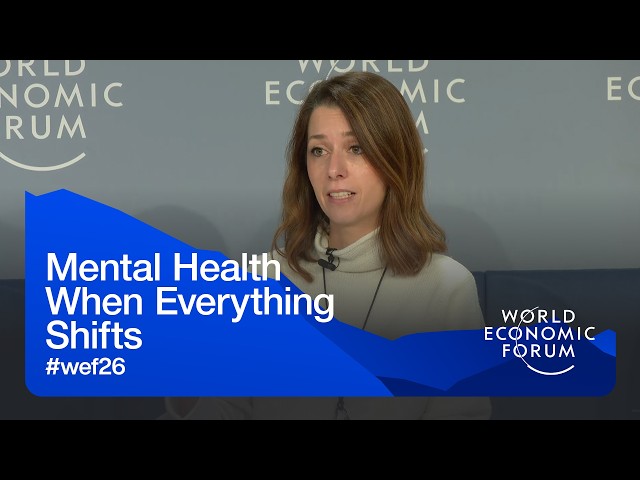 Mental Health When Everything Shifts | World Economic Forum Annual Meeting 2026