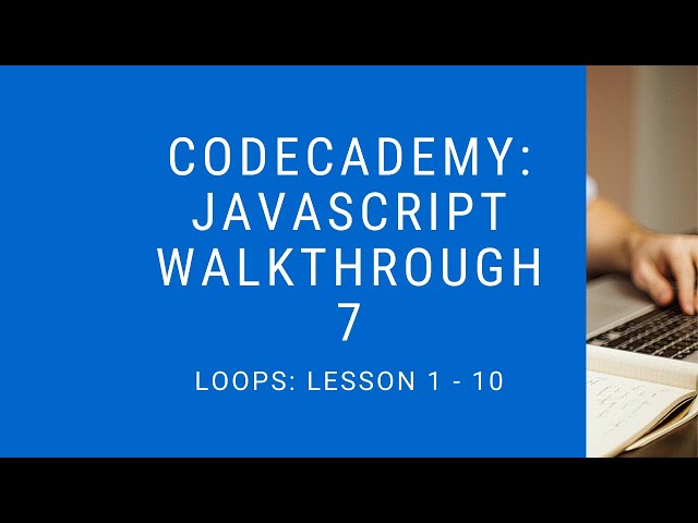 Codecademy: "Learn Javascript" Walkthrough | Loops: Lesson 1 - 10