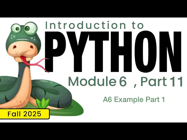 Python (Fall 2025) Module 6-11: A6 Example Part 1