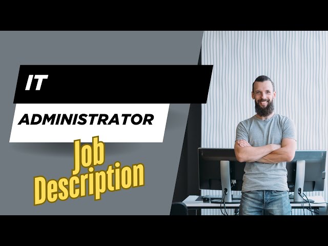 Job description of IT Administrator - Role, Responsibilities & Skills