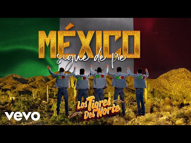 Los Tigres Del Norte - México Sigue De Pie (LETRA)