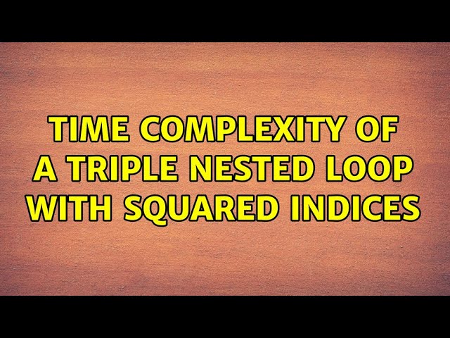 Time complexity of a triple nested loop with squared indices