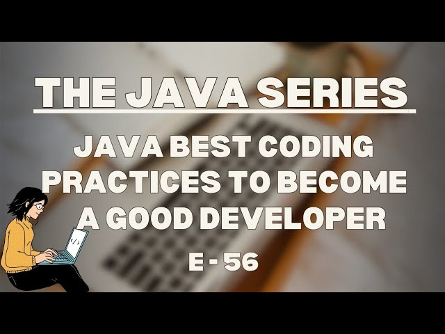 Best coding practice to become a good java developer | The Java Series | E56