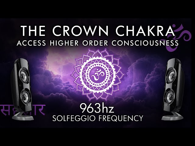 The Crown Chakra - 963 Hz - Access Higher Order Consciousness