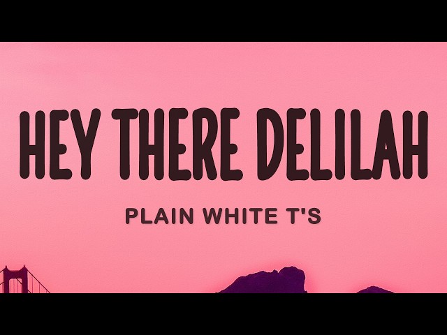 Hey There Delilah - Plain White T's (Lyrics)