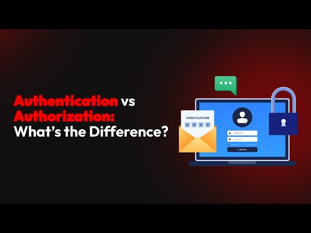 Authentication vs Authorization: What’s the Difference?