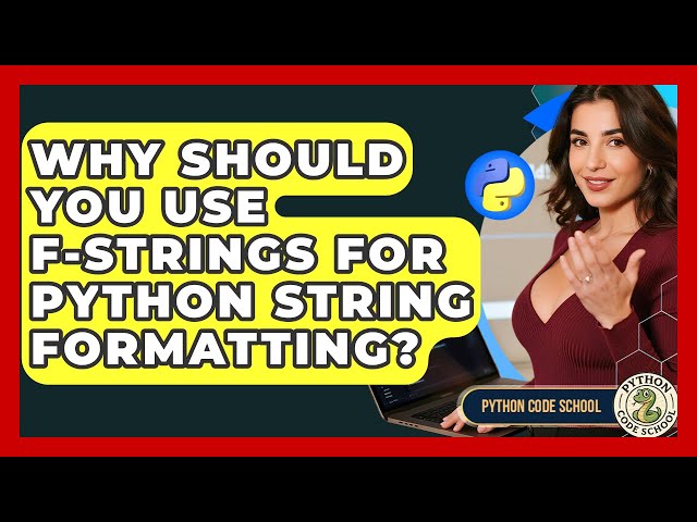 Why Should You Use F-strings For Python String Formatting? - Python Code School