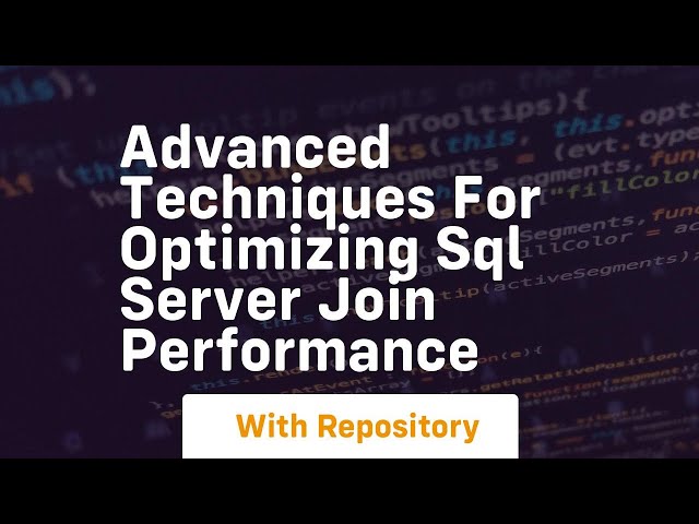 advanced techniques for optimizing sql server join performance