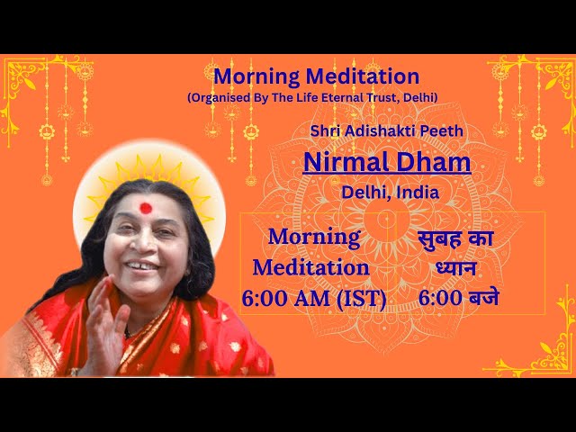 21-01-2026, 6:00 AM (IST),  Morning Meditation from Nirmal Dham, The Abode of Shri Adi Shakti.