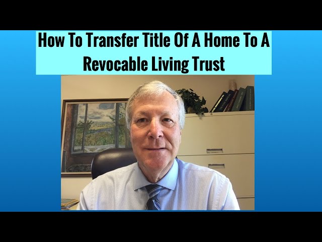 HOW TO TRANSFER TITLE OF A HOME TO A REVOCABLE LIVING TRUST (2020) BY ATTORNEY MICHAEL J. YOUNG