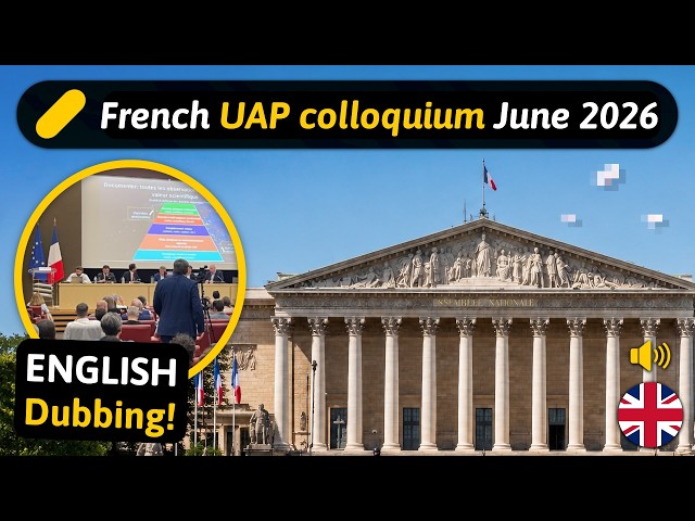 French UAP / UFO Colloquium in National Assembly - June 2026 - English dubbing (AI)