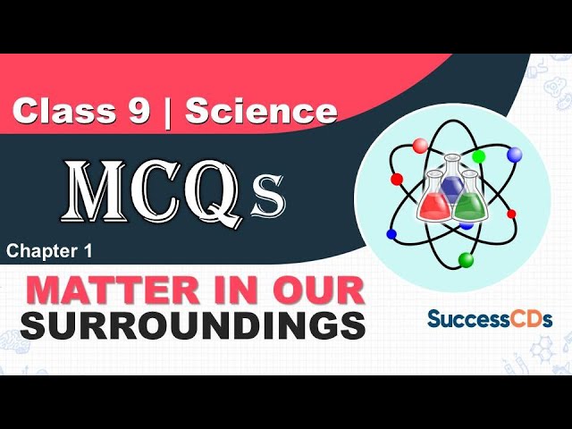 Class 9 Chapter 1 Matter in Our Surroundings MCQs| Class 9 Science Chapter 1 MCQ |  SuccessCDs