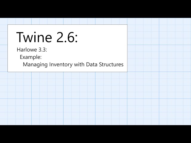 Twine 2.6: Harlowe 3.3: Data Structures: Example: Managing Inventory with Data Structures