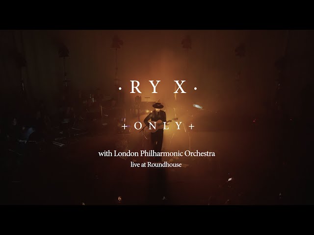 RY X - Only - Live at the Roundhouse with the London Philharmonic Orchestra