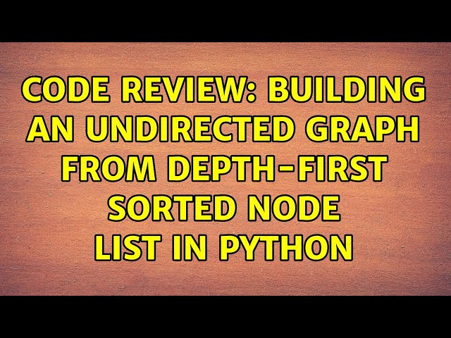 Code Review: Building an undirected graph from depth-first sorted node list in Python