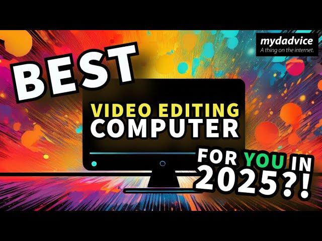 Picking the BEST Video Editing Computer for YOU (2025)