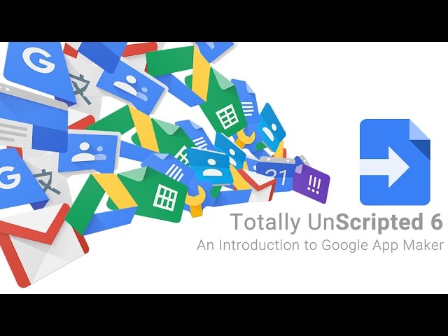 Totally Unscripted: Episode 6 Highlight - An Introduction to Google App Maker