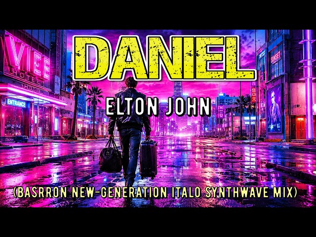 ELTON JOHN - DANIEL | (Barron New-Generation Italo Synthwave Mix)