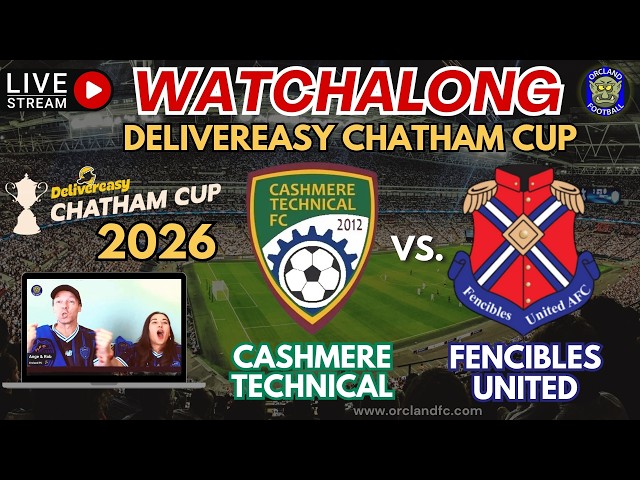 Cashmere Technical vs Fencibles United 🔴 LIVE Watchalong 🏆 Delivereasy Chatham Cup Final 2026