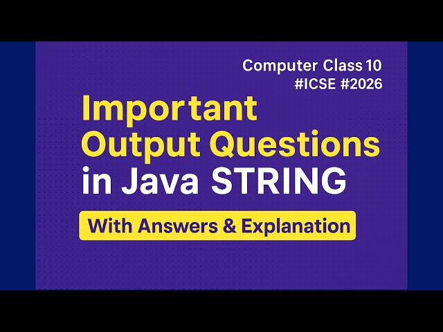 ICSE Java String Output: Practice Problems | Class 10 Board Prep 2026