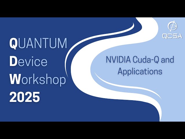 QDW Day 4: NVIDIA Cuda-Q and Applications