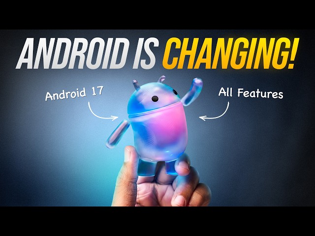 Android 17: The BIGGEST Update Ever!