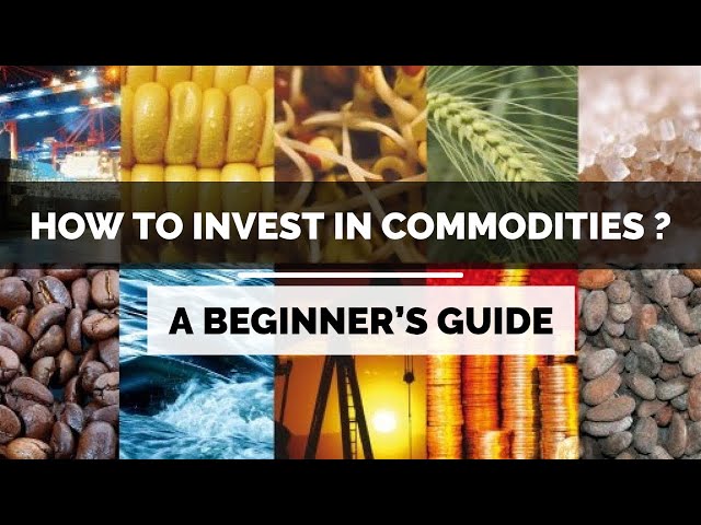 How To Invest In Commodities? A Beginner's Guide
