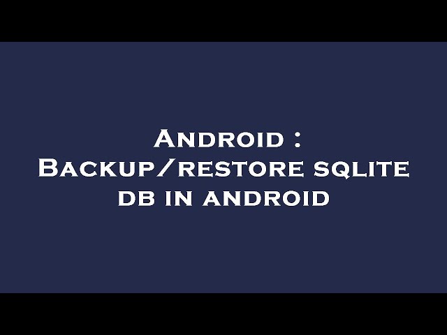 Android : Backup/restore sqlite db in android