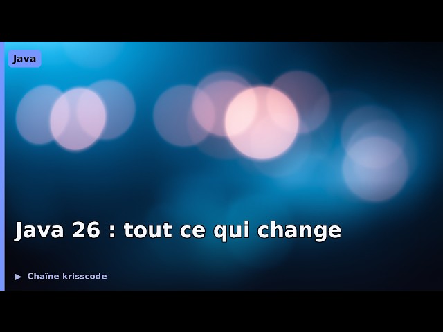 Java 26 : toutes les nouveautés et l'état des chantiers (JEP 500, 525, 530...)