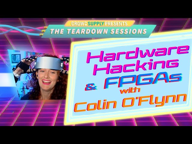 Teardown Session 30: Hardware Hacking & FPGAs with Colin O'Flynn