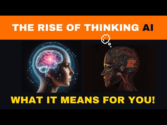 The Rise of Thinking AI - What It Means For You!