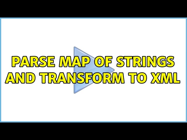 Parse map of strings and transform to xml