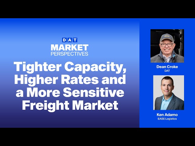 DAT Market Perspectives: Tighter Capacity, Higher Rates and a More Sensitive Freight Market