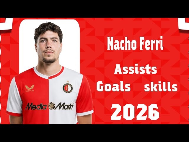 Nacho Ferri Welcome to Feyenoord 2026 Best Skills, Goals & Assists