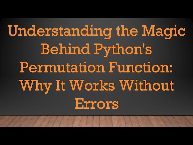 Understanding the Magic Behind Python's Permutation Function: Why It Works Without Errors