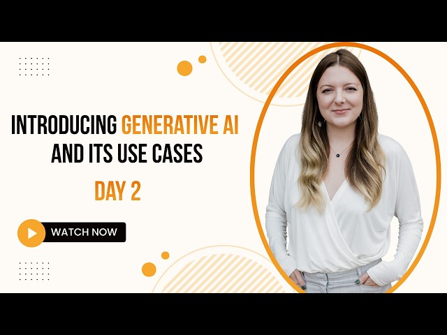 Introducing Generative AI and Its Use Cases - Day 2