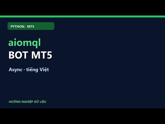 Lập Trình Bot MT5 Bằng Python Với aiomql — Cài Đặt, Kết Nối & Code Demo
