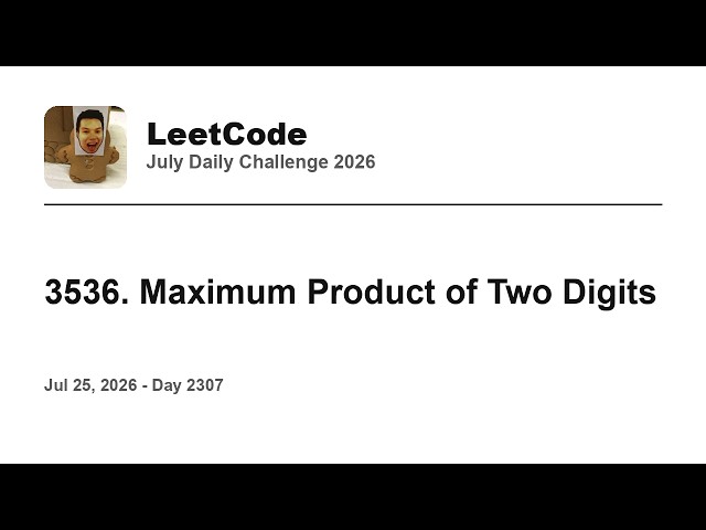 Daily Leetcode #2307: Jul 25, 2026 - 3536. Maximum Product of Two Digits