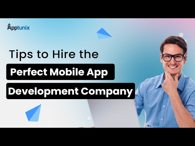 Top Tips to Hire an App Development Company | Software Development Company Hiring Tips
